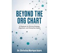 Beyond the Org Chart: A Playbook for Driving Strategy, Alignment, and Enterprise Impact (Voice & Vision: Modern Leadership & Execution Series)
