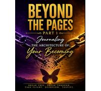 Beyond The Pages: Part 1: Journaling The Architecture of Your Becoming (Beyond The Pages: Butterfly Season)