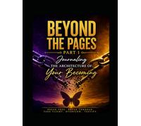 Beyond The Pages: Part 1: Journaling The Architecture of Your Becoming (Beyond The Pages: Butterfly Season)