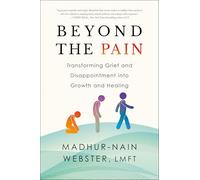 Beyond the Pain: Transforming Grief and Disappointment into Growth and Healing
