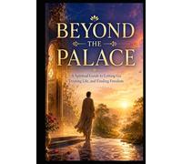 Beyond the Palace: A Spiritual Guide to Letting Go, Trusting Life, and Finding Freedom (High-Functioning General Anxiety Collection)
