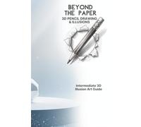 Beyond the Paper: 3D Pencil Drawing & Illusions: Intermediate 3D Illusion Art Guide - Master Shading, Perspective, and Anamorphic Art Step-by-Step
