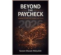 BEYOND THE PAYCHECK: Building Wealth with Insights and Action