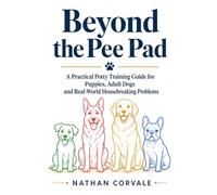 Beyond the Pee Pad: A Practical Potty Training Guide for Puppies, Adult Dogs, and Real-World Housebreaking Problems