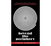 Beyond the Periphery: A Mixed Bag of Short Stories Loosely Based on the Frailties of the Human Mind