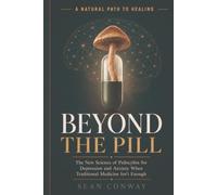 BEYOND THE PILL: The New Science of Psilocybin for Depression and Anxiety When Traditional Medicine Isn't Enough