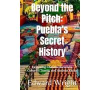 Beyond the Pitch: Puebla's Secret History: Exploring Chautla Hacienda, Colorful Towns, and Ancient Ruins