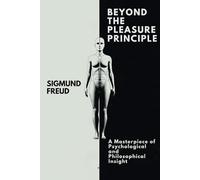 BEYOND THE PLEASURE PRINCIPLE: A MASTERPIECE OF PSYCHOLOGICAL AND PHILOSOPHICAL INSIGHT