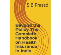 Beyond the Policy The Complete Handbook on Health Insurance in India
