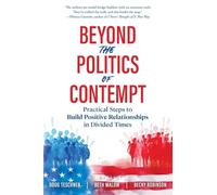 Beyond the Politics of Contempt: Practical Steps to Build Positive Relationships in Divided Times