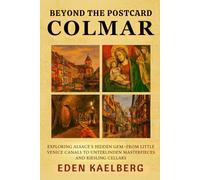 Beyond the Postcard: Colmar: Exploring Alsace's Hidden Gem-From Little Venice Canals to Unterlinden