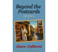 Beyond the Postcards : Alsace Unfiltered