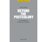Beyond the Postcolony: On Achille Mbembe's Planetary Justice and Ethics: 1+9 (Philosophie - Aufklärung - Kritik)