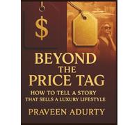 Beyond the Price Tag: How to tell a story that sells a luxury lifestyle