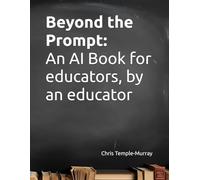 Beyond the Prompt: An AI Book for educators, by an educator