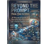 Beyond the Prompt From Zero to Hero: A Practical Guide to Fine-Tuning Open-Source LLMs for Domain-Specific Tasks: 11 (The Modern AI Engineering Stack: AI Engineering From Zero to Hero.)