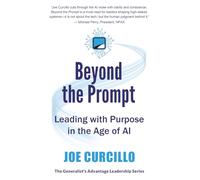 Beyond the Prompt: Leading with Purpose in the Age of AI (The Generalist’s Advantage Leadership Series)