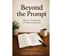 Beyond the Prompt: Volume 1 : Foundations (Quiet Technology)