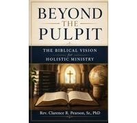 BEYOND THE PULPIT: The Biblical Vision for Holistic Ministry