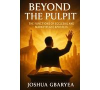 Beyond the Pulpit: The Functions of Ecclesial and Marketplace Apostles (Discipleship and Leadership)