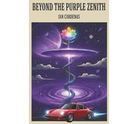 Beyond the Purple Zenith: A Visionary Journey of Spiritual Awakening, Cosmic Mystery, and the Unseen Realm: Exploring Metaphysics, Recovery, and the Infinite Within