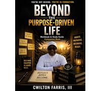 BEYOND THE PURPOSE-DRIVEN LIFE: Workbook & Study Guide