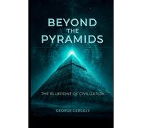 Beyond the Pyramids: The Alien Blueprint of Civilisation
