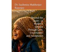 Beyond the Quiet - A Mother’s Journey Through Love, Uncertainty, and Acceptance