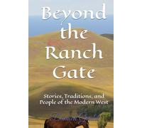Beyond the Ranch Gate: Stories, Traditions, and People of the Modern West (Beyond the West Series)