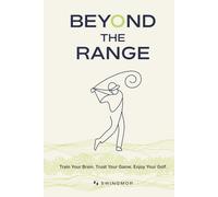 Beyond the Range: Train Your Brain. Trust Your Game. Enjoy Your Golf.