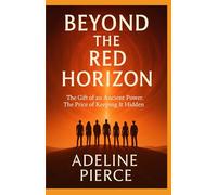 BEYOND THE RED HORIZON: The Gift of an Ancient Power. The Price of Keeping It Hidden