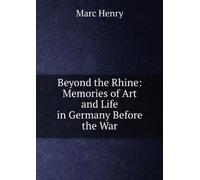 Beyond the Rhine: Memories of Art and Life in Germany Before the War,