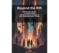 Beyond the Rift: A Portal Wars Novel - Teenagers Battle Interdimensional Invaders in This Gripping Fantasy Thriller