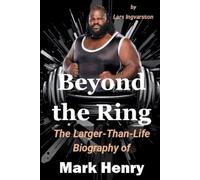 Beyond the Ring: The Larger-Than-Life Biography of Mark Henry