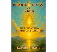 BEYOND THE RINGS OF POWER: TOLKIEN’S WISDOM MAP FOR SOUL EVOLUTION - Lord of the Rings, Middle Earth, Sauron, Tolkien, Aragorn, Frodo, Bilbo, Gandalf, Felloship of The Ring, The Two Towers