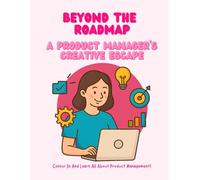 Beyond the Roadmap: A Product Manager’s Creative Escape