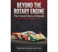 BEYOND THE ROTARY ENGINE: The Untold Story of Mazda (The Automotive Dynasty Series)