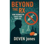 Beyond the Rx: How Ivermectin Could Save Your Life