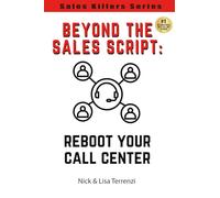 Beyond the Sales Script: Reboot Your Call Center (Sales Killers Series)