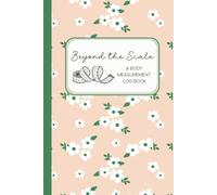 Beyond the Scale: A Body Measurement Log Book