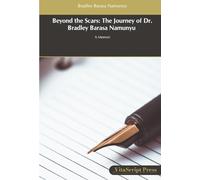 Beyond the Scars: The Journey of Dr. Bradley Barasa Namunyu: A Memoir