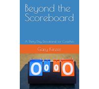 Beyond the Scoreboard: A Thirty Day Devotional for Coaches