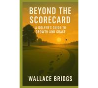 Beyond the Scorecard: A Golfer’s Guide to Growth and Grace