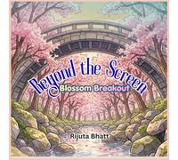 Beyond the screen: Blossom breakout: A Heartwarming Children’s Story about Balancing Screen Time, Discovering the Magic of Nature, and the Joy of Real-World Friendships.