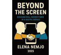 Beyond The Screen: Building Real Connections in a Digital World