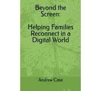 Beyond the Screen: Helping Families Reconnect in a Digital World