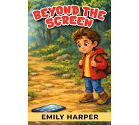 Beyond the Screen - Playful Pathways to Real-World Adventures: A Practical Guide to Cutting Screen Time with Outdoor Play, Crafts, and Calm Routines (Parenting)
