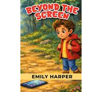 Beyond the Screen - Playful Pathways to Real-World Adventures: A Practical Guide to Cutting Screen Time with Outdoor Play, Crafts, and Calm Routines (Parenting)