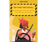 Beyond the Scroll: Reclaiming Your Attention in a Distracted World