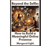 Beyond the Selfie: How to Build a Meaningful Online Presence.: Create authentic content, connect deeply with followers, and grow your online influence.